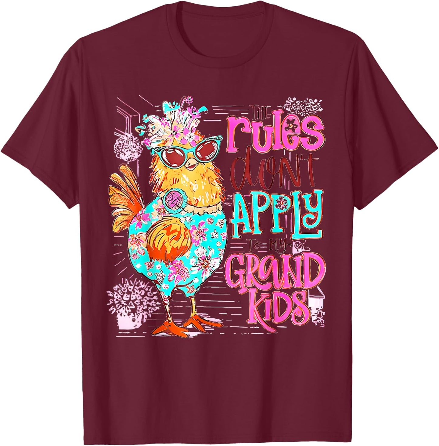 Chicken The Rules Don't Apply To My Grandkids Funny T-Shirt - T-Shirt | Maroon