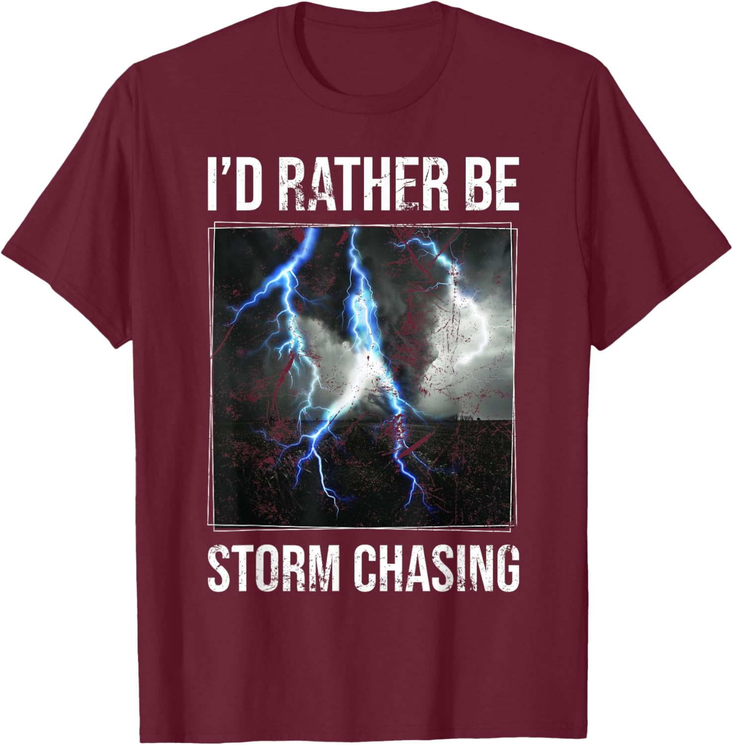 I'd Rather Be Storm Chasing Storm Enthusiasts Meteorology T-Shirt - T-Shirt | Maroon
