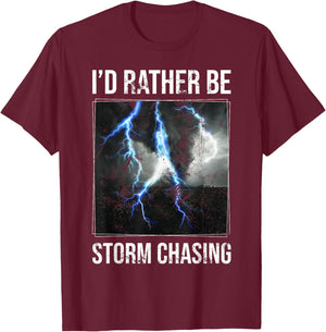 I'd Rather Be Storm Chasing Storm Enthusiasts Meteorology T-Shirt - T-Shirt | Maroon