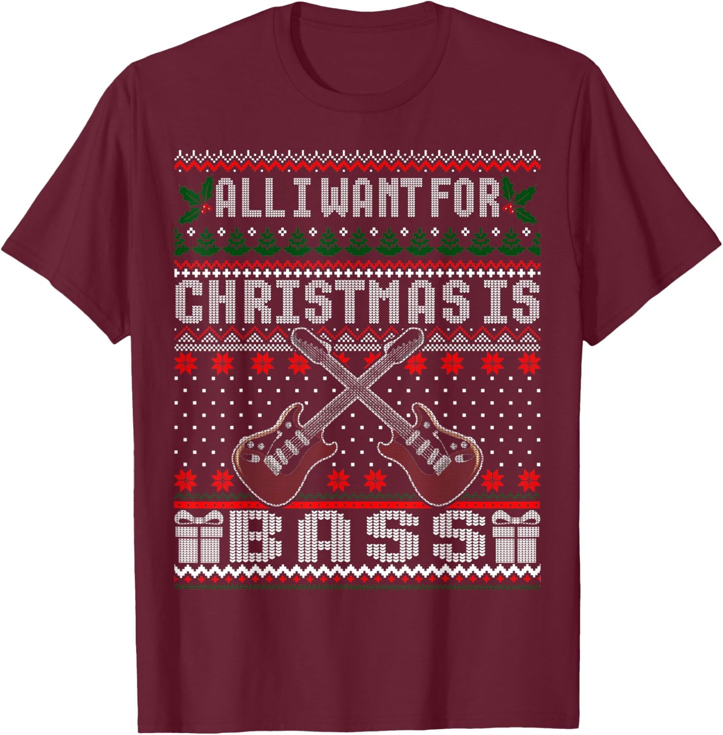 I want for Christmas is Bass Guitar Ugly Christmas Sweater T-Shirt - T-Shirt | Maroon