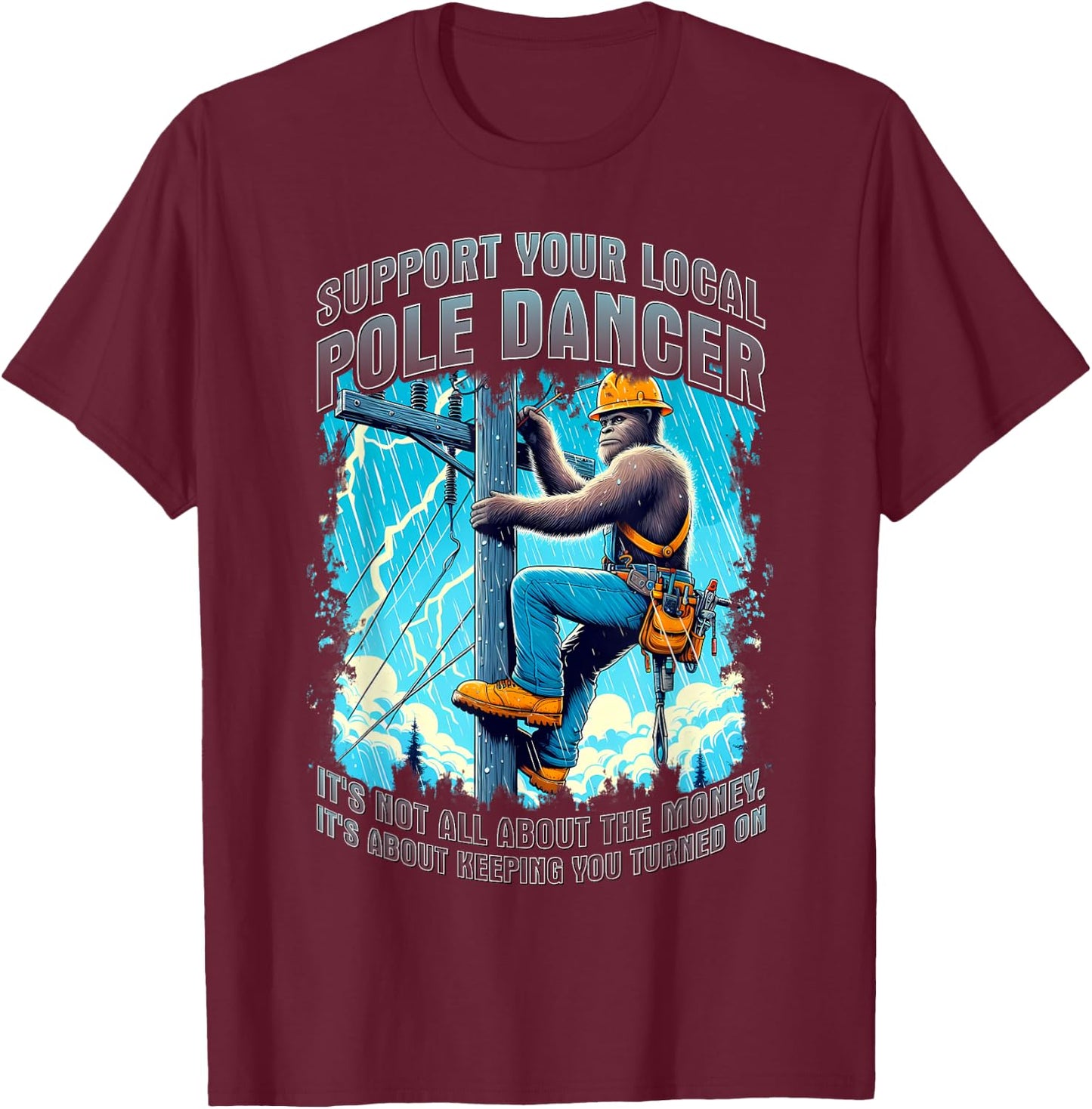 Electrical lineman support pole dancer lineman bigfoot funny T-Shirt - T-Shirt | Maroon