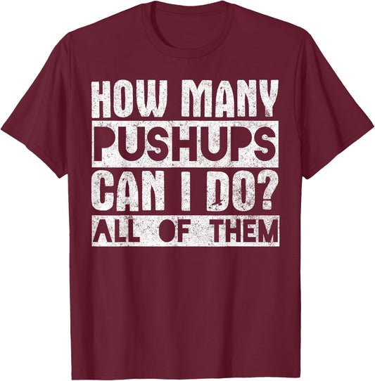 Workout Funny - How Many Pushups Can I Do All Of Them T-Shirt - T-Shirt | Maroon