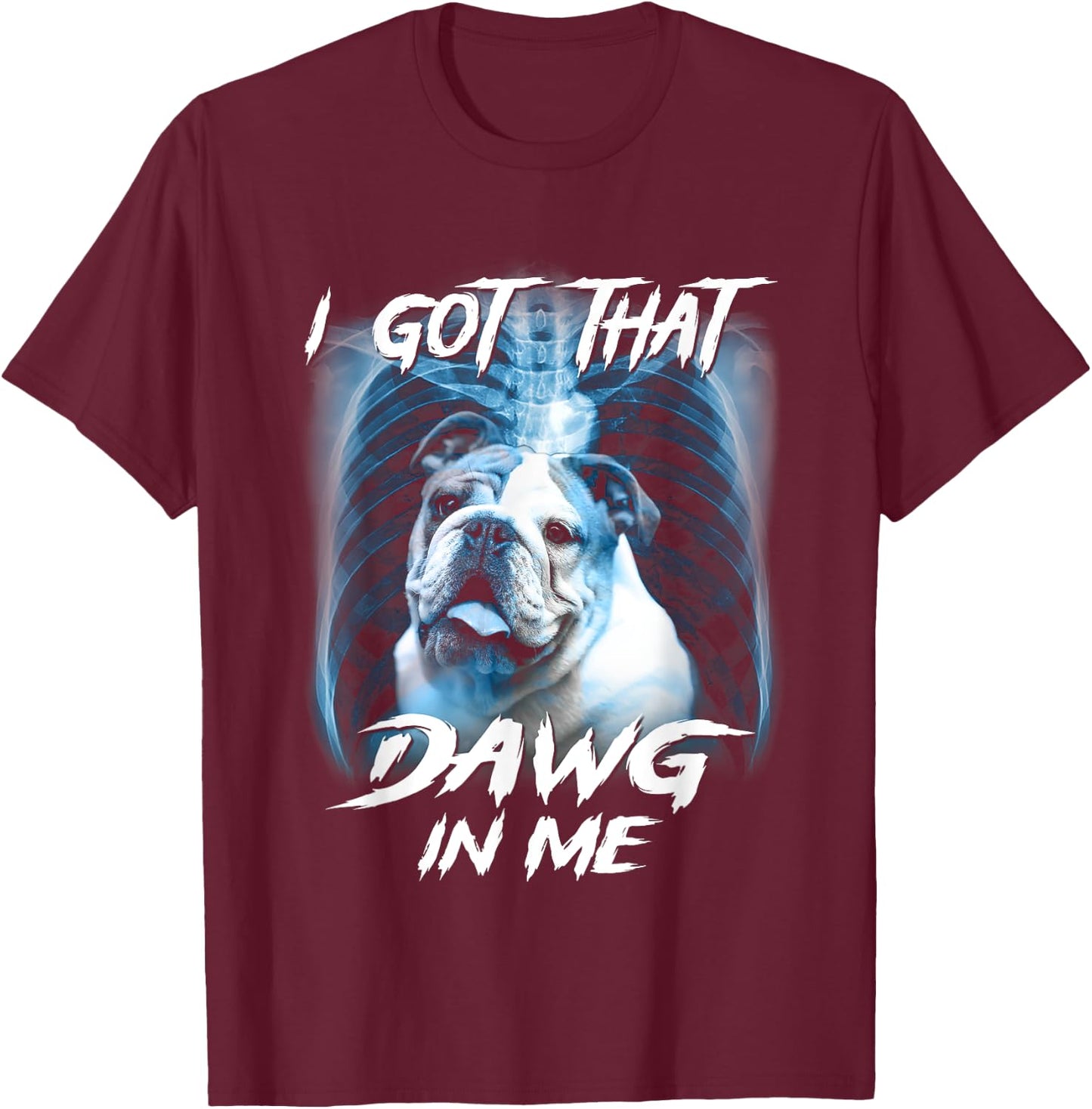 Graphic Bulldogs Lovers Funny Animal I Got That Dawg In Me T-Shirt - T-Shirt | Maroon