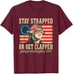 Stay strapped or get clapped, George Washington,4th of July T-Shirt - T-Shirt | Maroon