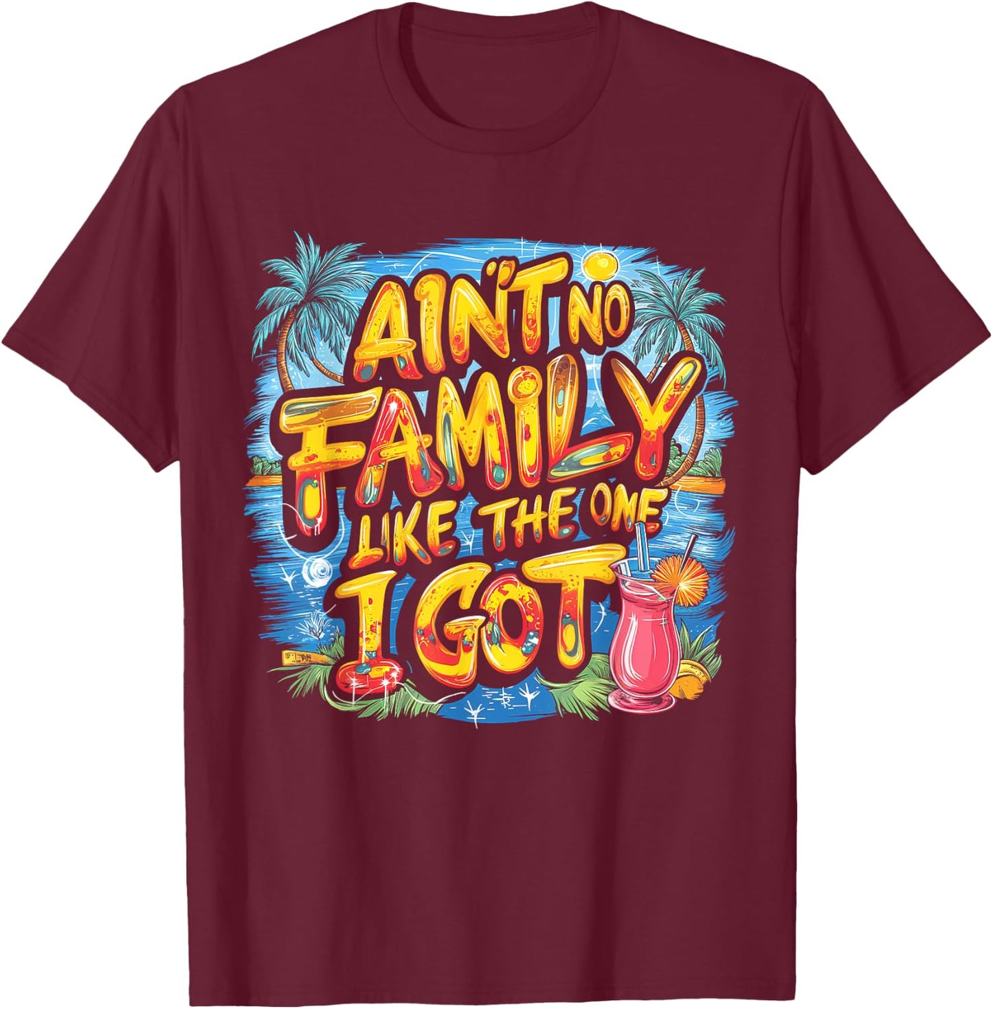 Ain't No Family Like The One I Got T-Shirt - T-Shirt | Maroon