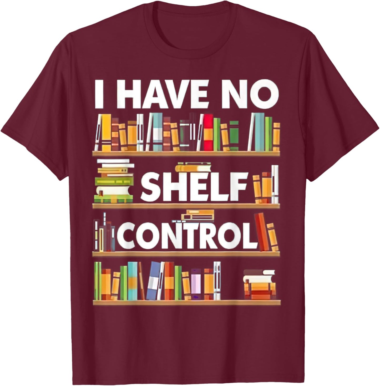 I have No Shelf Control T-Shirt - T-Shirt | Maroon