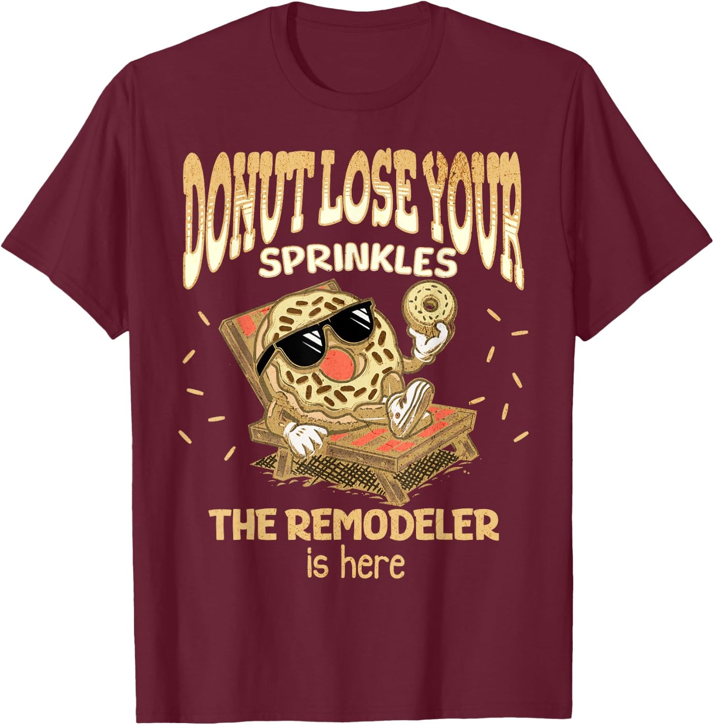 Remodeler Funny Donut Quote Home Remodeling Basement Attic T-Shirt - T-Shirt | Maroon
