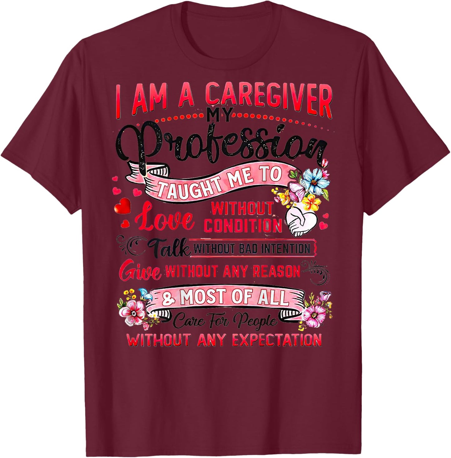 I Am A Caregiver My Profession Taught Me To Love T-Shirt - T-Shirt | Maroon