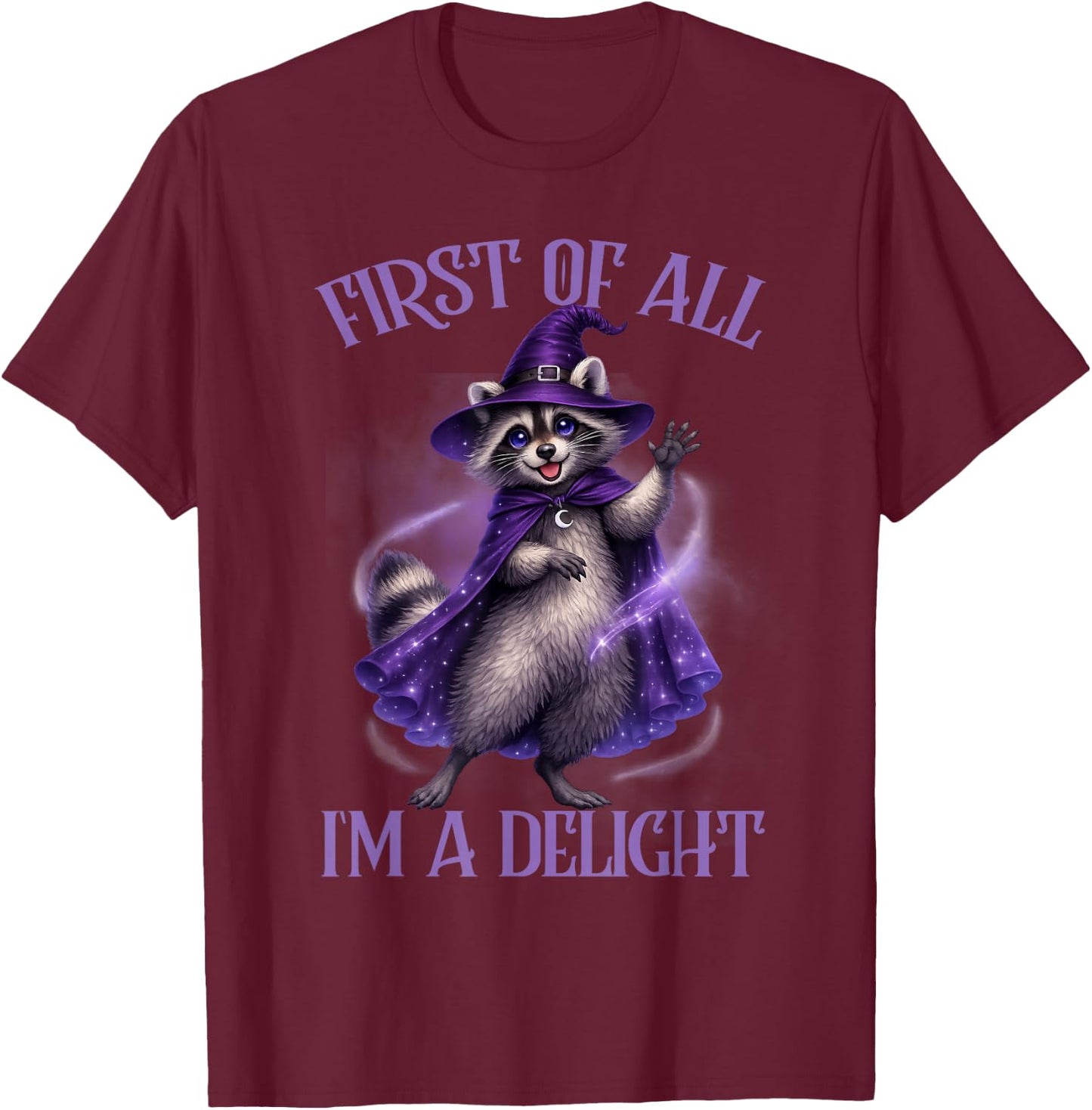 Racoon Lover Trash Eater Feral First of All I'm A Delight T-Shirt - T-Shirt | Maroon