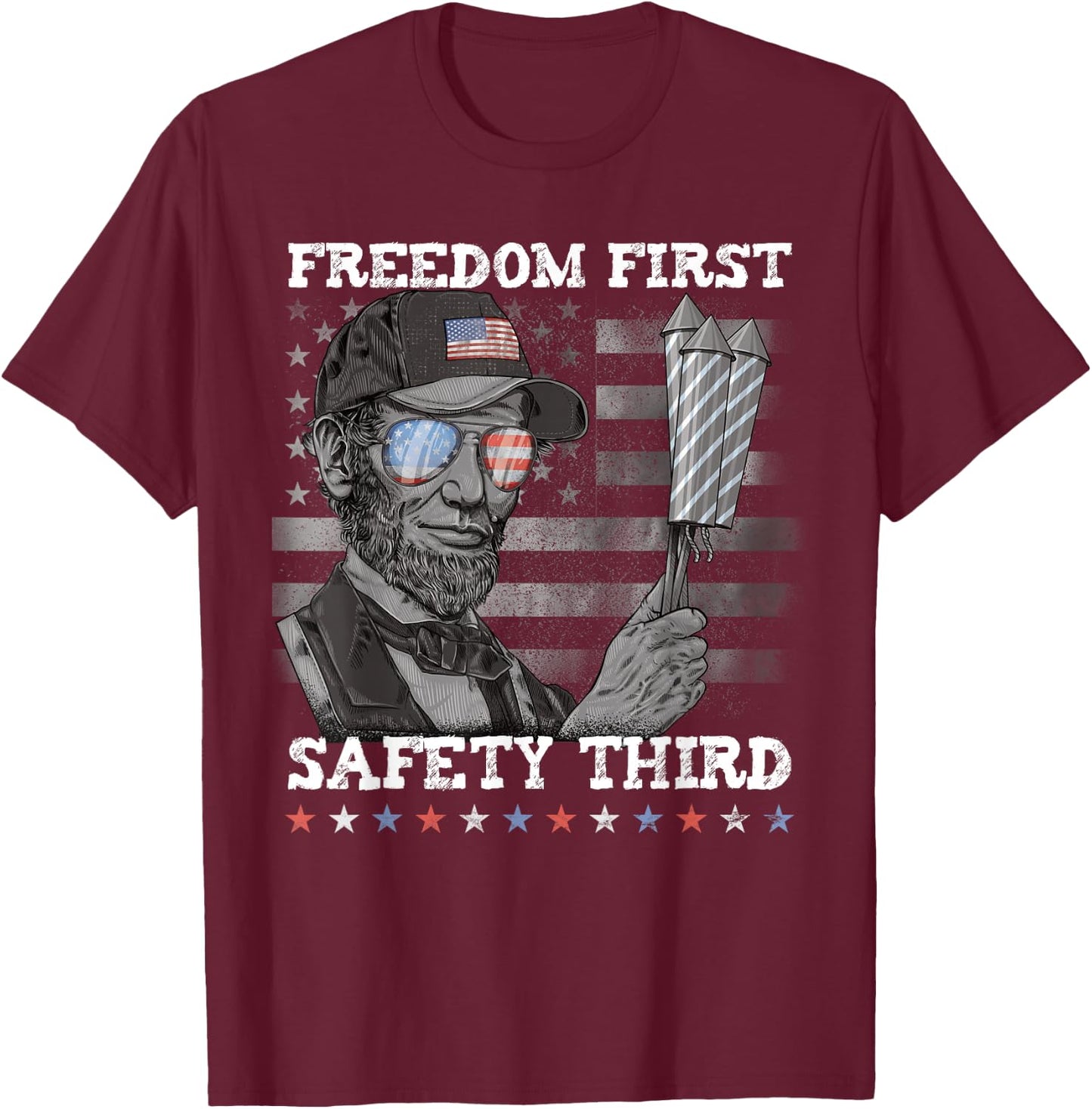 Freedom First Safety Third Fireworks 4th July Lincoln USA T-Shirt - T-Shirt | Maroon