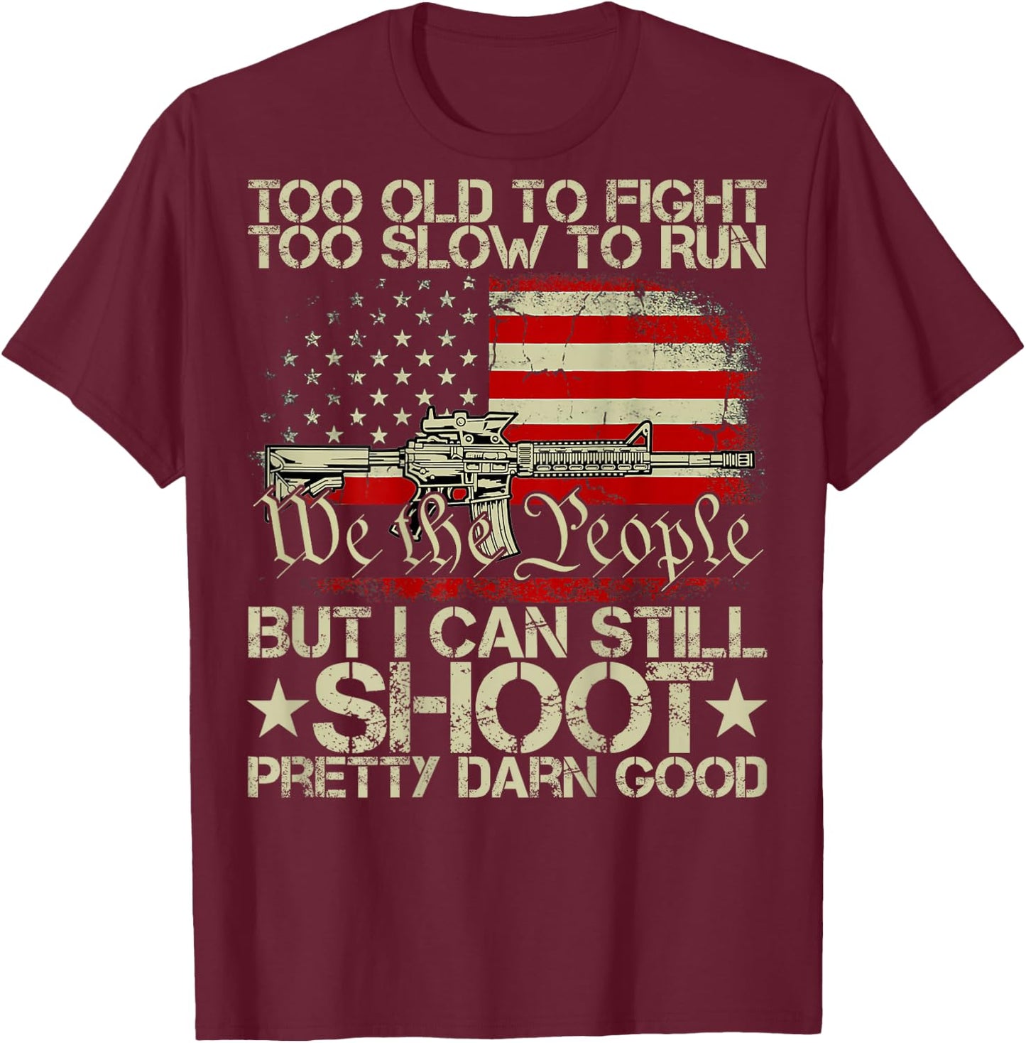 Funny Too Old to Fight Too Slow to Run But I Can Still Shoot T-Shirt - T-Shirt | Maroon