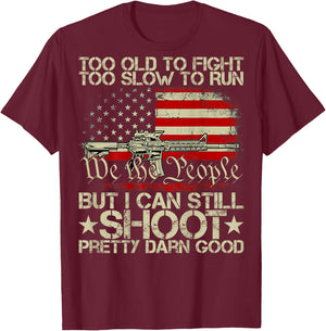 Funny Too Old to Fight Too Slow to Run But I Can Still Shoot T-Shirt - T-Shirt | Maroon