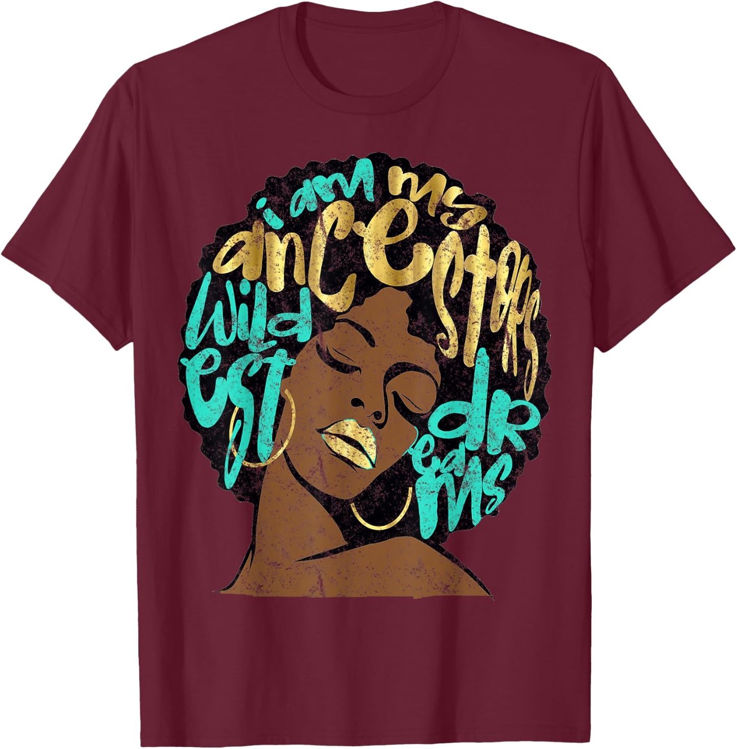 I Am My Ancestors Dreams Afro Black Queen Vintage Turquoise T-Shirt - T-Shirt | Maroon