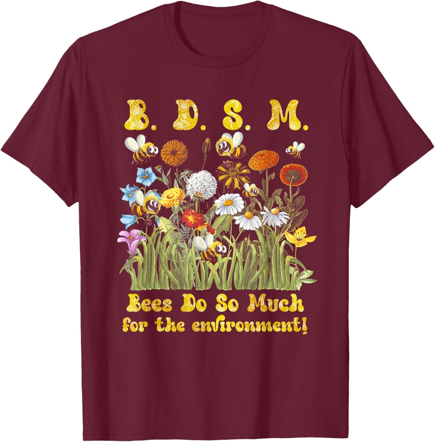 B D S M Bees Do So Much For The Environment Flower Bee T-Shirt - T-Shirt | Maroon