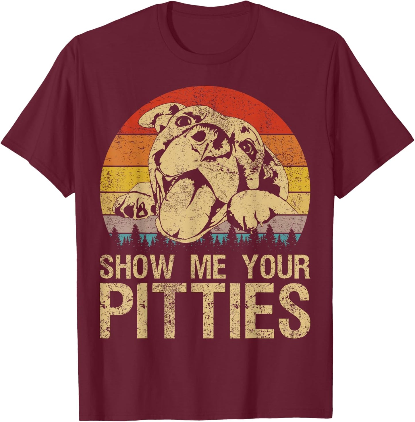 Show Me Your Pitties Funny Pitbull Dog Lovers Retro Vintage T-Shirt - T-Shirt | Maroon