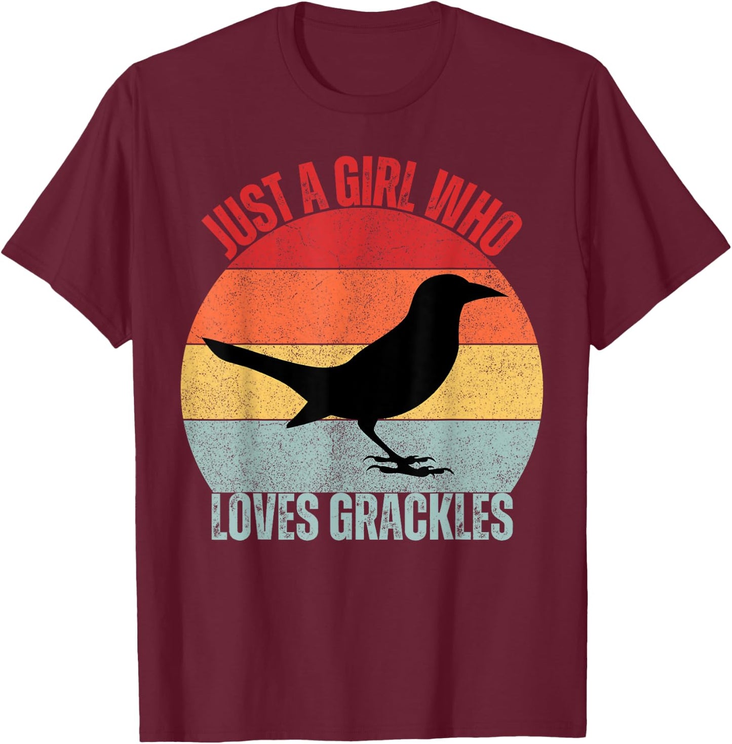 Just A Girl Who Loves Grackles Birds Birding T-Shirt - T-Shirt | Maroon