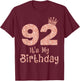 92 It's My Birthday 92 Years Old Happy 92nd Birthday Girl T-Shirt - T-Shirt | Maroon