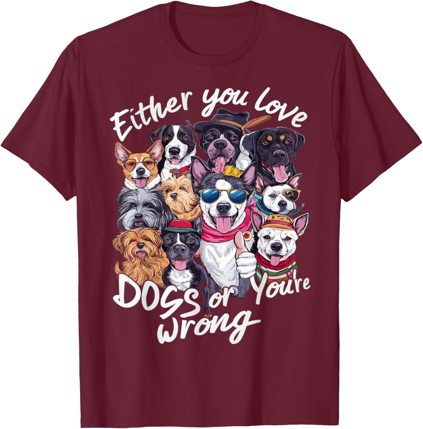 Either You Love Dog Or You're Wrong Men Women Kids T-Shirt - T-Shirt | Maroon