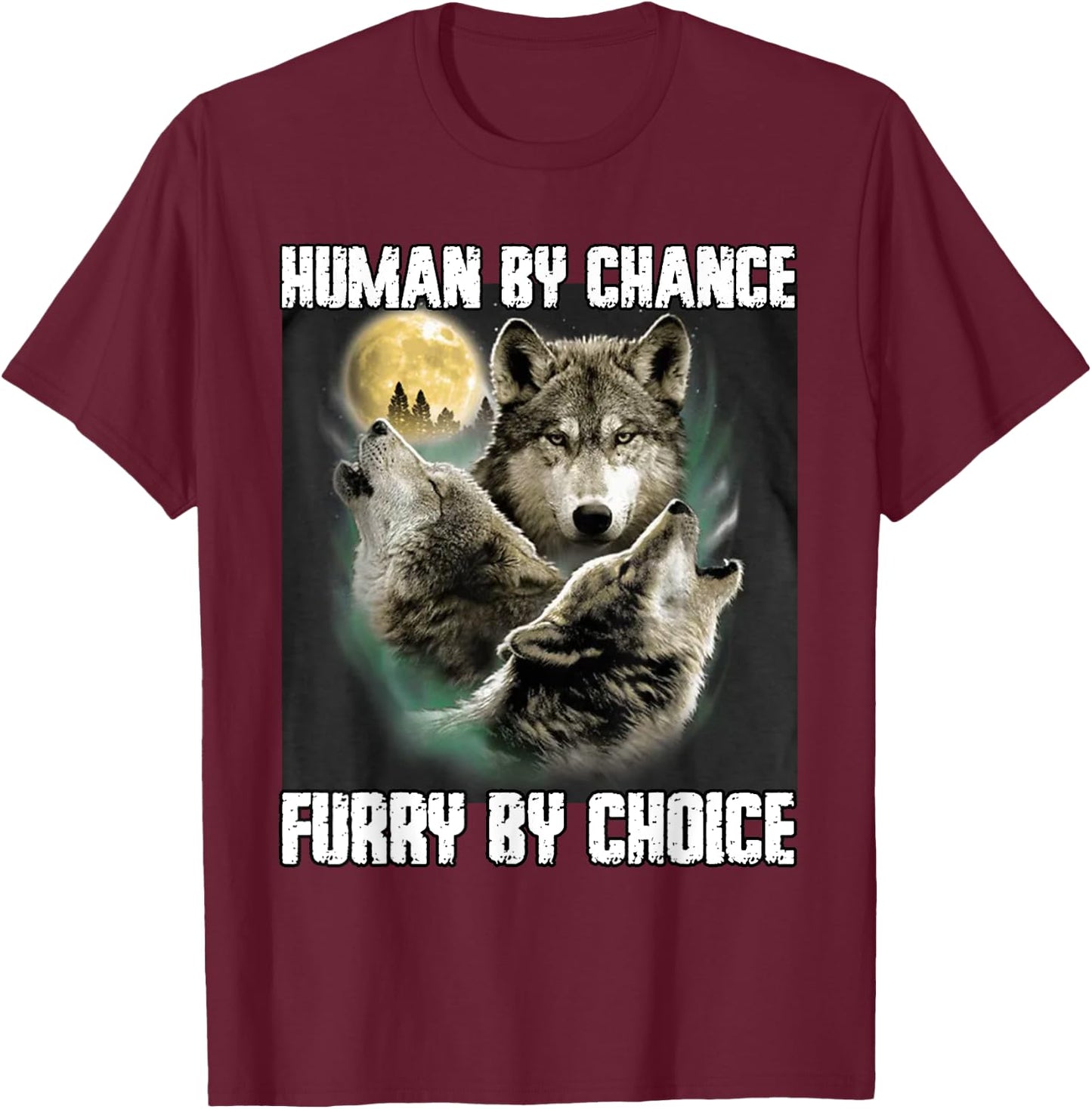 Human By Chance Furry By Choice Funny Werewolf Wolf Meme T-Shirt - T-Shirt | Maroon