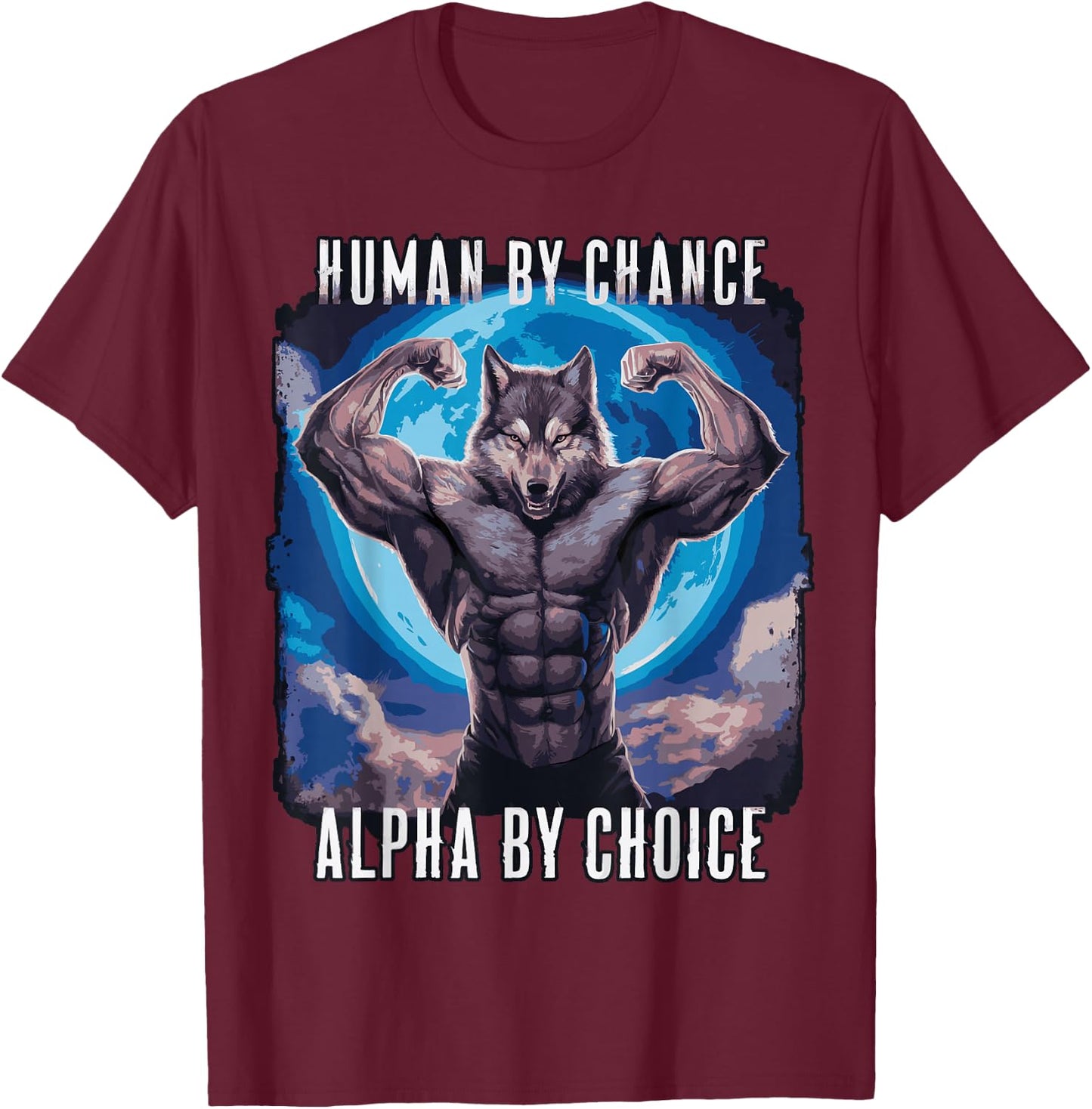 Wolf Human By Chance Alpha By Choice T-Shirt - T-Shirt | Maroon