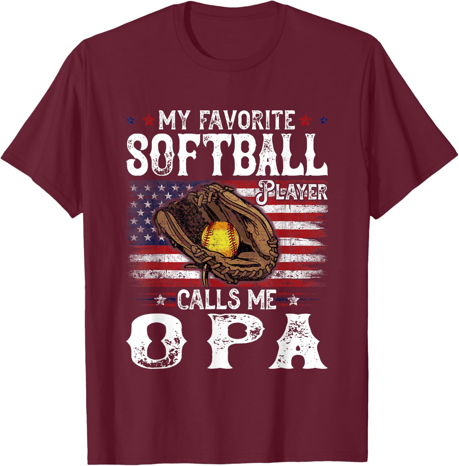 My Favorite Softball Player Calls Me Opa American Flag T-Shirt - T-Shirt | Maroon
