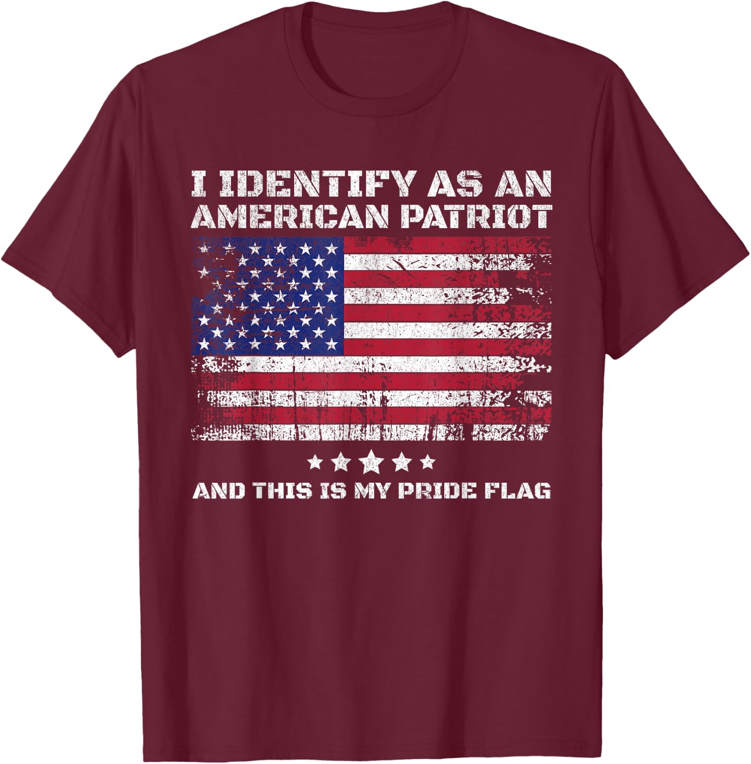I Identify As an American Patriot and This is My Pride Flag T-Shirt - T-Shirt | Maroon