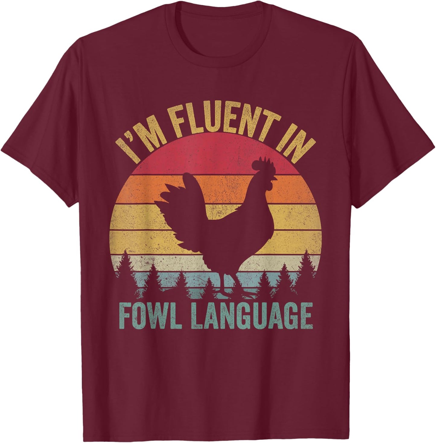 I’m Fluent In Fowl Language Chicken , Small, Black T-Shirt - T-Shirt | Maroon