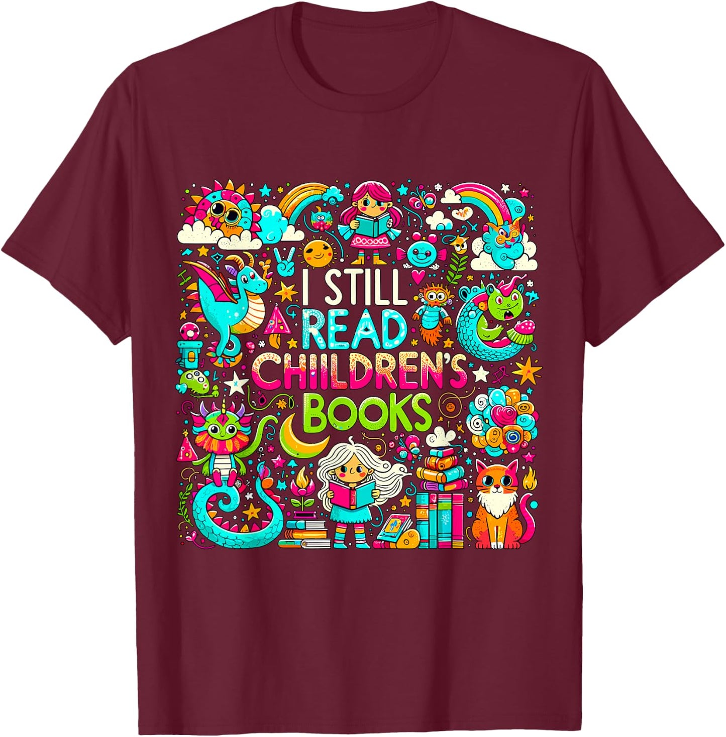 I Still Read Childrens Books Reading Lover Bookworm T-Shirt - T-Shirt | Maroon