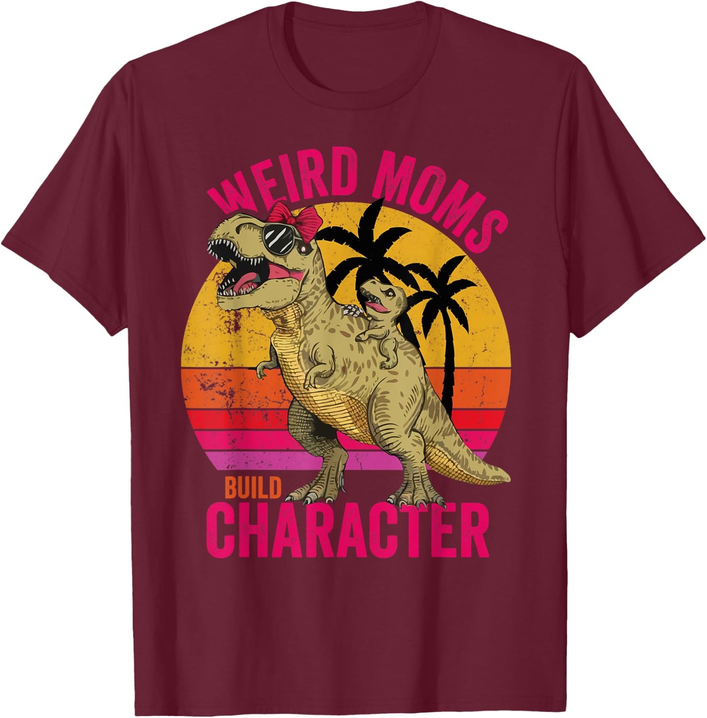 Weird Moms Build Character Funny for Mother's Day T-Rex T-Shirt - T-Shirt | Maroon