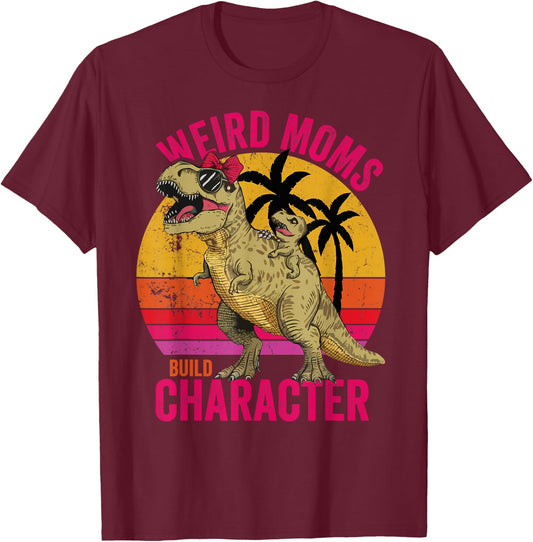 Weird Moms Build Character Funny for Mother's Day T-Rex T-Shirt - T-Shirt | Maroon