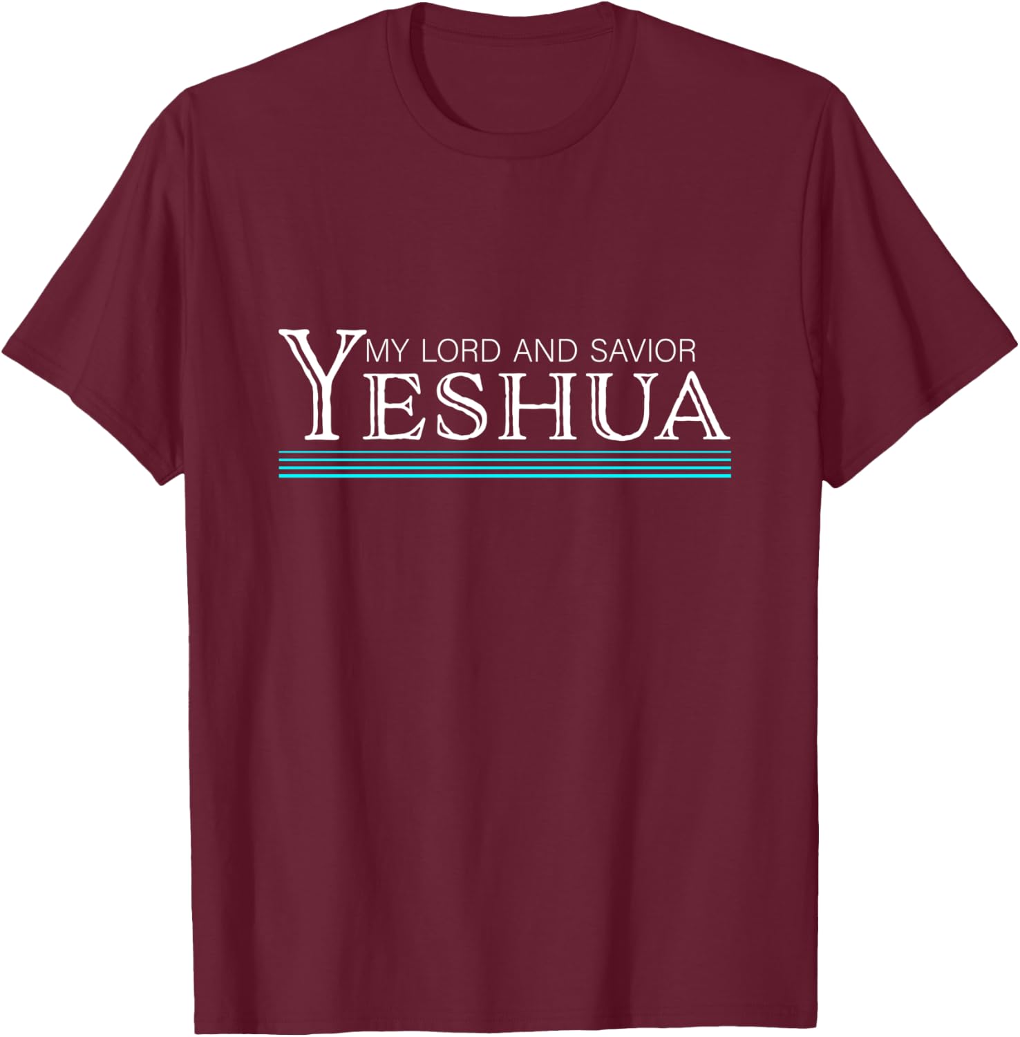 My Lord and Savior Yeshua Jesus T-Shirt - T-Shirt | Maroon