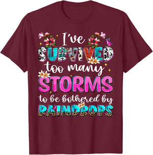 I've Survived Too Many Storms To Be Bothered By Raindrops T-Shirt - T-Shirt | Maroon