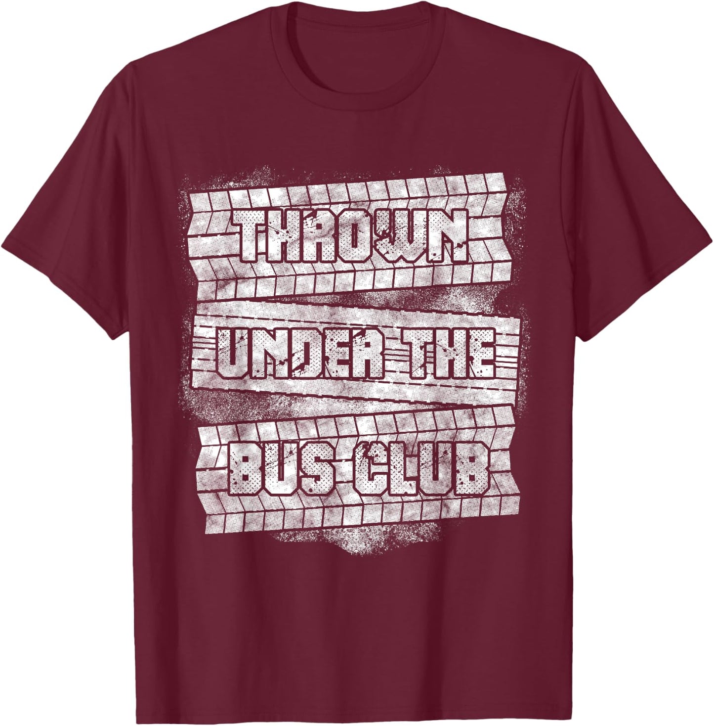 Funny Thrown Under The Bus Gift Men Women Cool Gag Sayings T-Shirt - T-Shirt | Maroon