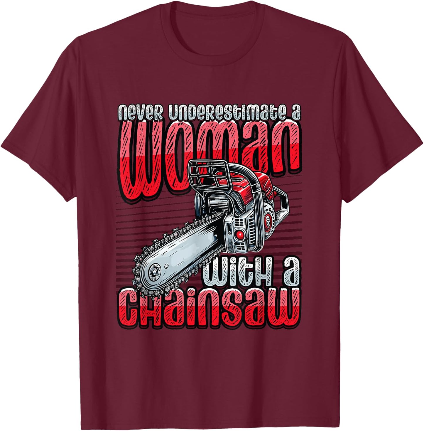 Never Underestimate A Woman With A Chainsaw Lumberjack T-Shirt - T-Shirt | Maroon