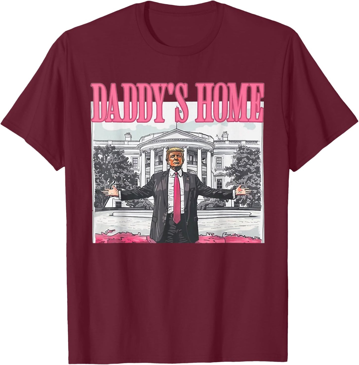 Funny Daddys Home Trump Pink 2024 Take America Back 2024 T-Shirt - T-Shirt | Maroon