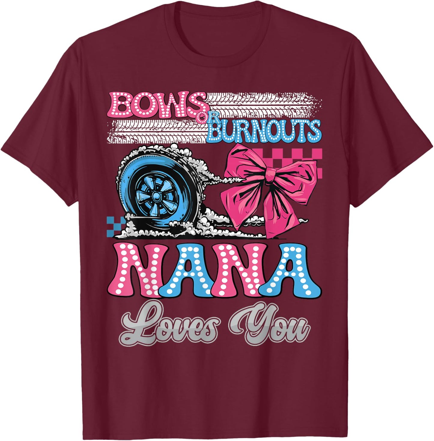 Burnouts or Bows Nana Loves You Gender Reveal Party T-Shirt - T-Shirt | Maroon