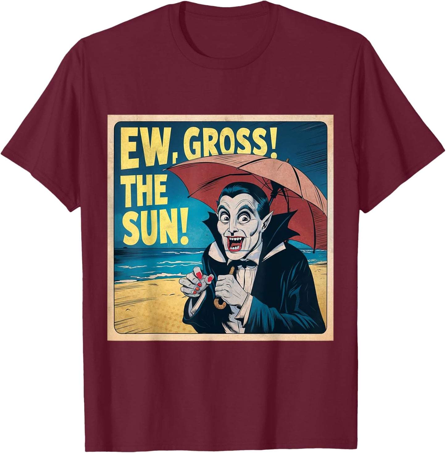 Ew Gross The Sun Summer Halloween Holiday Beach Vibes Spooky T-Shirt - T-Shirt | Maroon