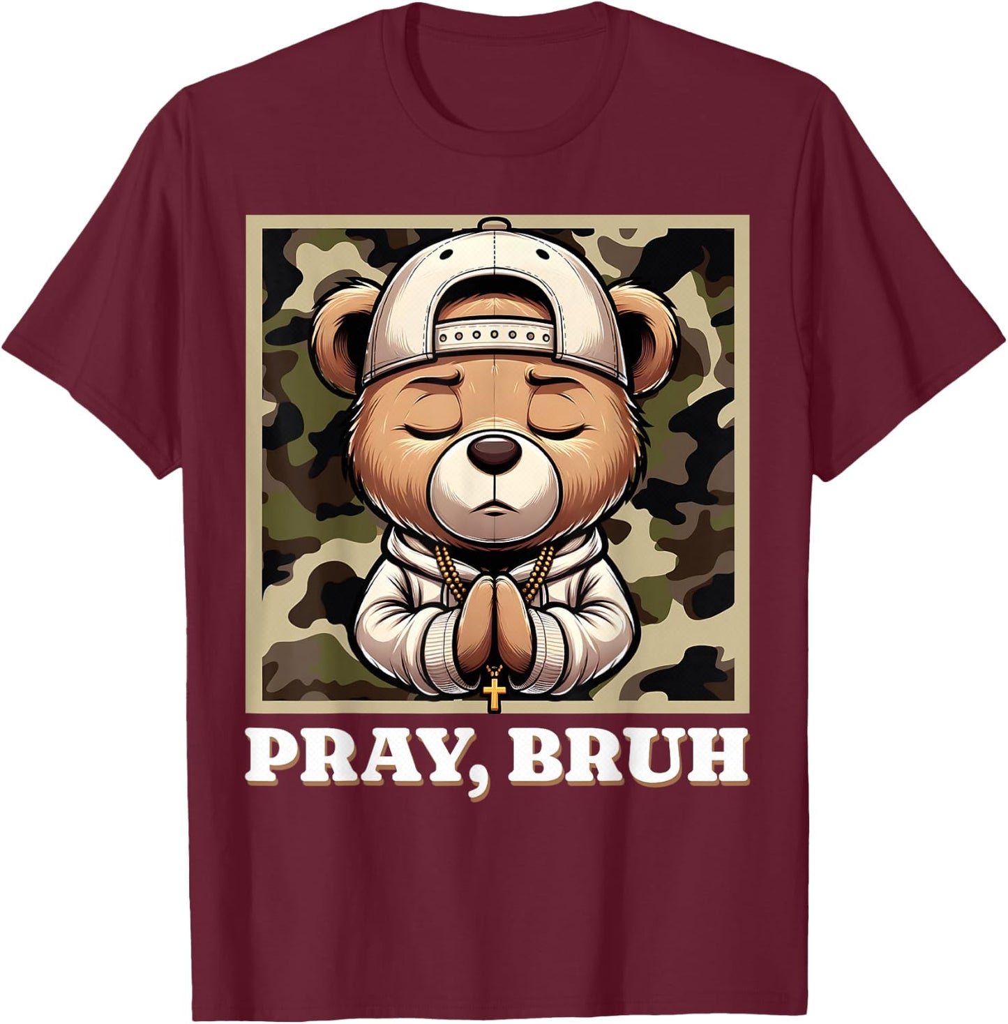 Pray Bruh Hip Hop Teddy Bear Praying Christian Streetwear T-Shirt - T-Shirt | Maroon