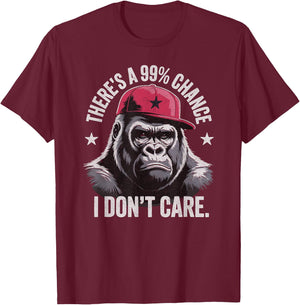 There's A 99% Chance I Don't Care Funny Gorilla monkey T-Shirt - T-Shirt | Maroon