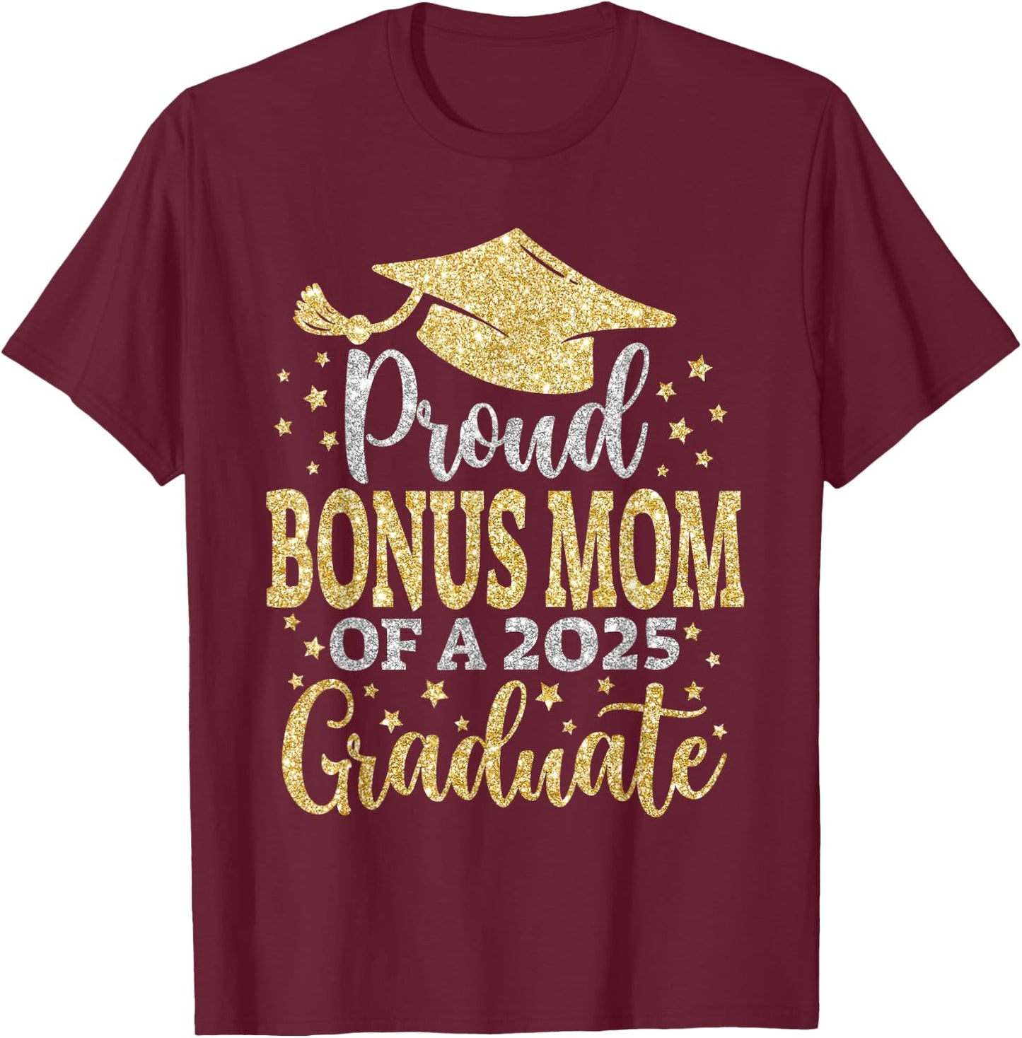 Bonus Mom Senior 2025 Proud Mom Of A Class Of 2025 Graduate T-Shirt - T-Shirt | Maroon
