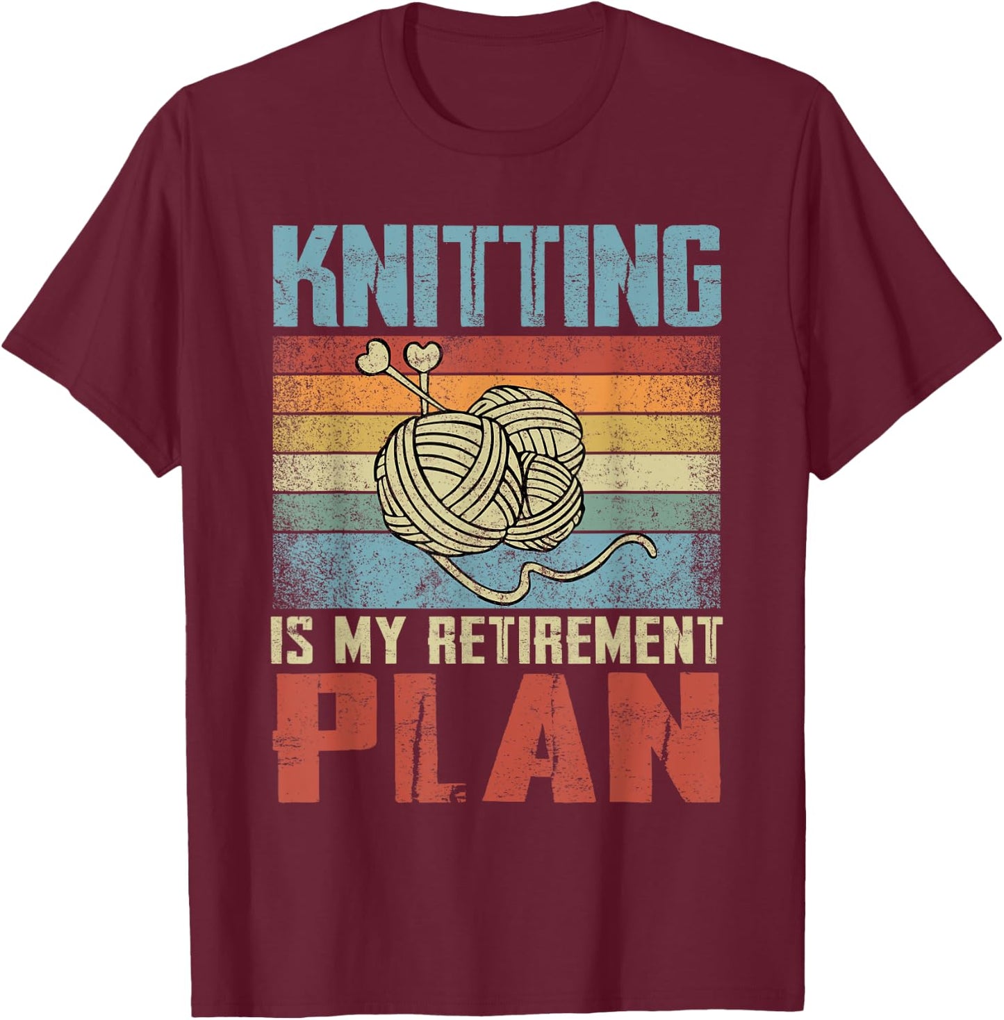 Knitting Is My Retirement Plan Retired Knitting T-Shirt - T-Shirt | Maroon