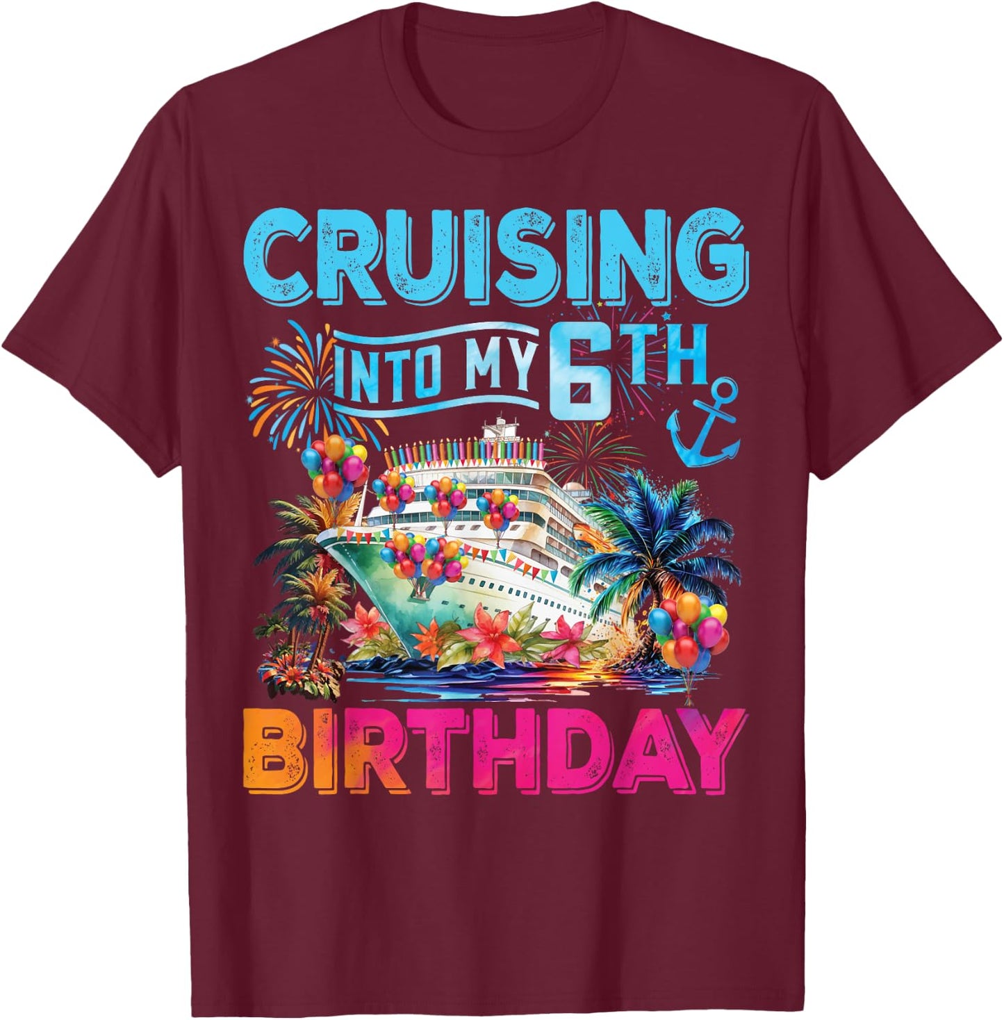 Cruising Into My 6th Birthday Trip Cruise Birthday Vacation T-Shirt - T-Shirt | Maroon