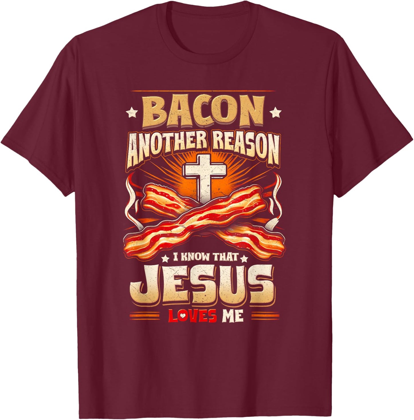 Bacon Another-Reason I Know Jesus Loves Me Bacon Jesus Love T-Shirt - T-Shirt | Maroon