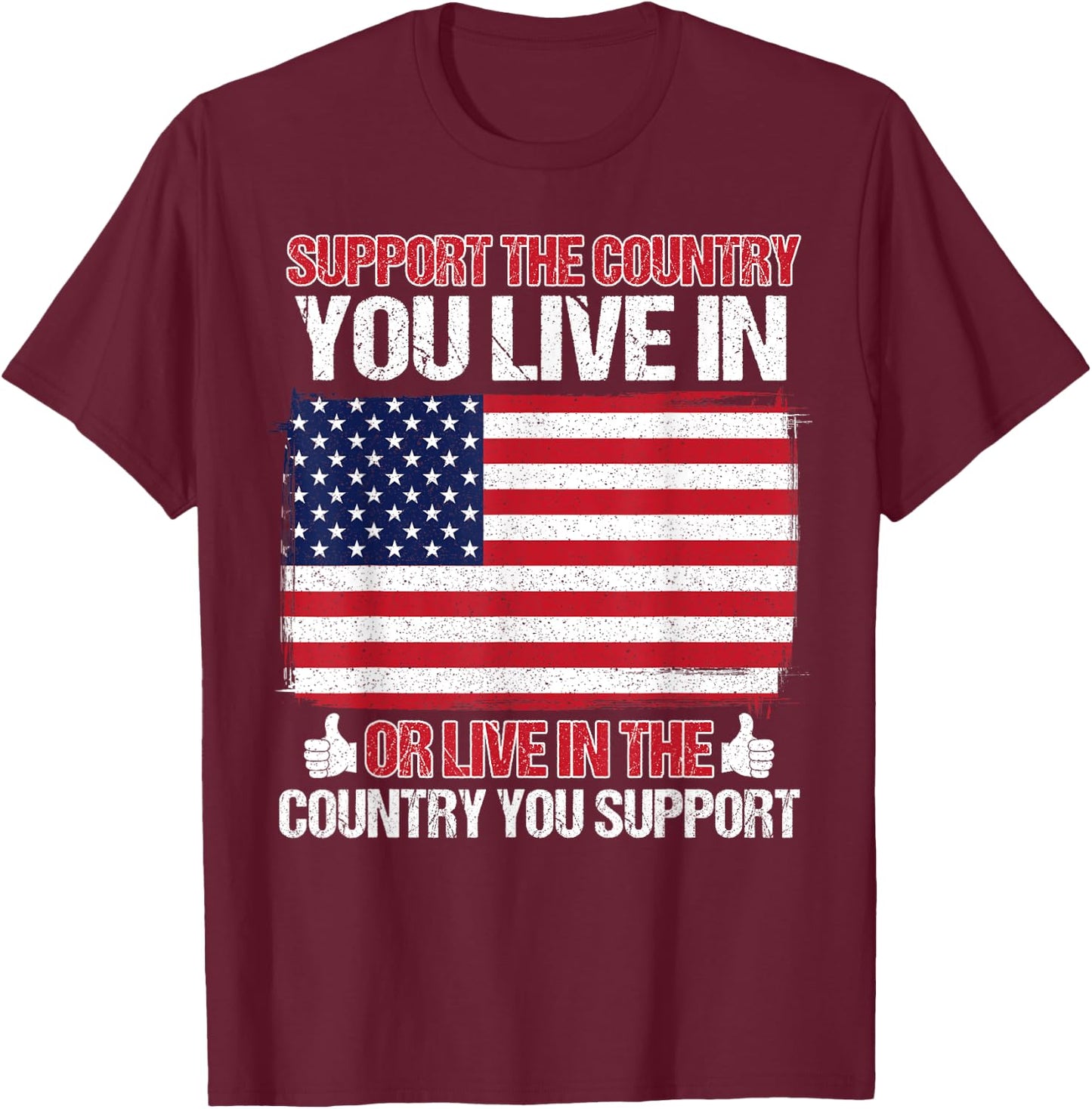 Support The Country You Live In the country you support T-Shirt - T-Shirt | Maroon