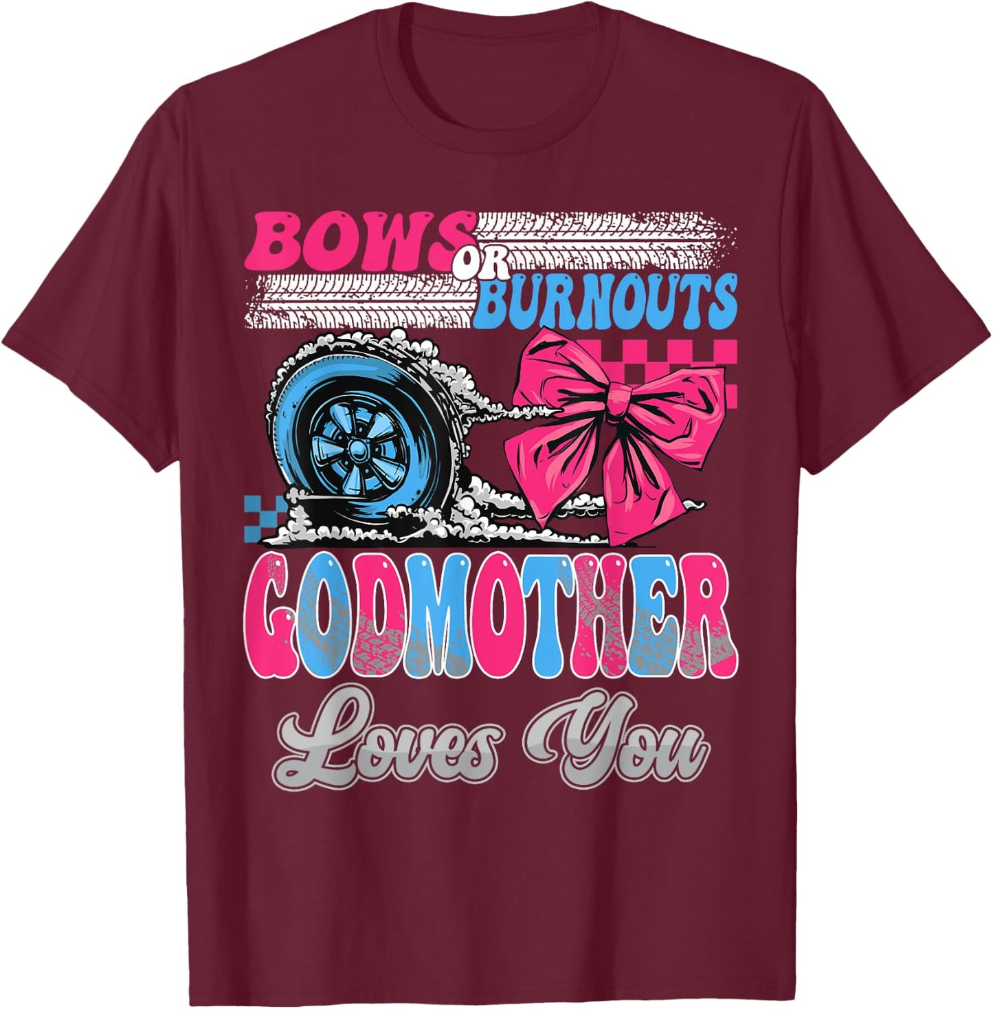 Burnouts or Bows GodMother Loves You Gender Reveal Party T-Shirt - T-Shirt | Maroon