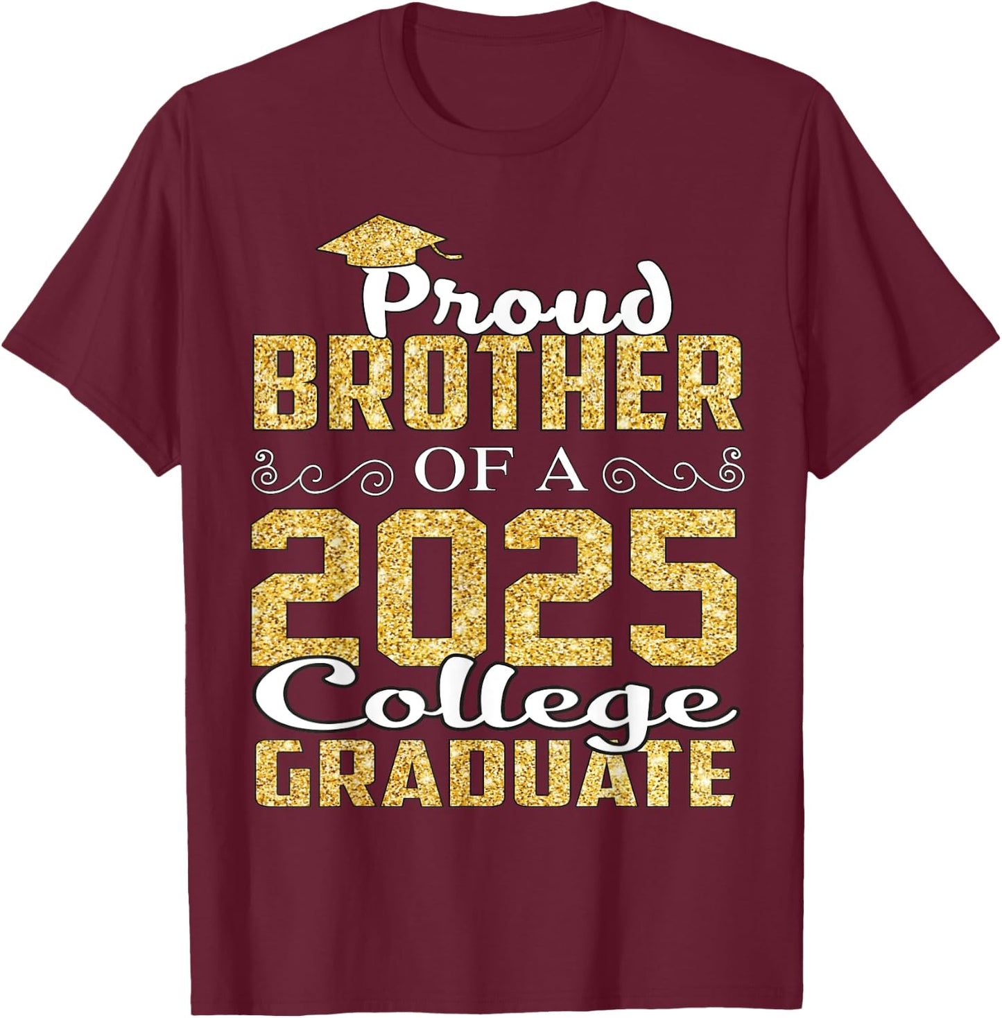 Proud Brother Of 2025 Graduate College Shirt Graduation T-Shirt - T-Shirt | Maroon