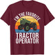 Im the favorite Tractor Operator Tractor T-Shirt - T-Shirt | Maroon