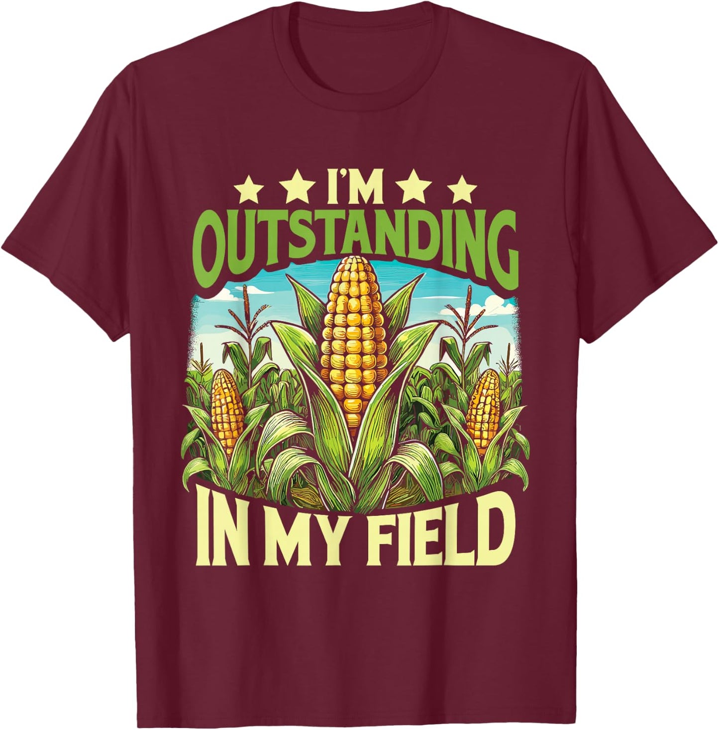 Corn Farmer I’M Outstanding In My Field T-Shirt - T-Shirt | Maroon
