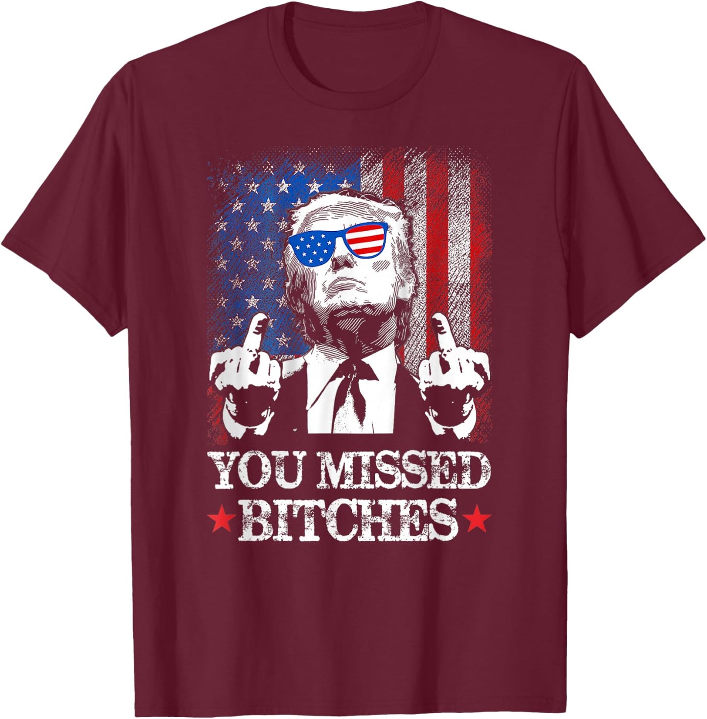 Trump You Missed Bitches Funny Trump 2024 T-Shirt - T-Shirt | Maroon