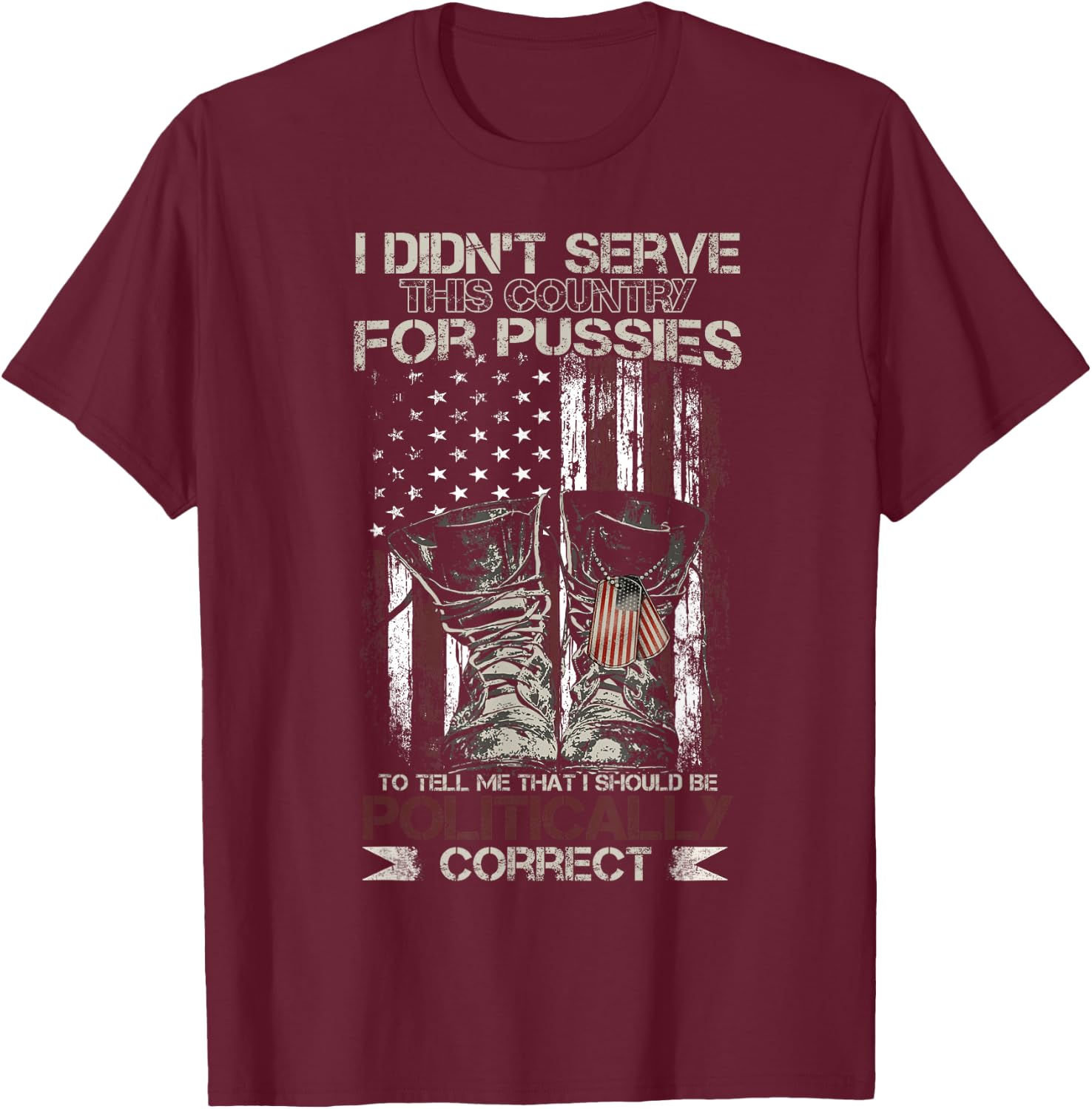 I Didn't Serve This Country For Pussies USA Veteran Flag T-Shirt - T-Shirt | Maroon